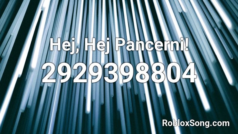 Hej, Hej Pancerni!  Roblox ID