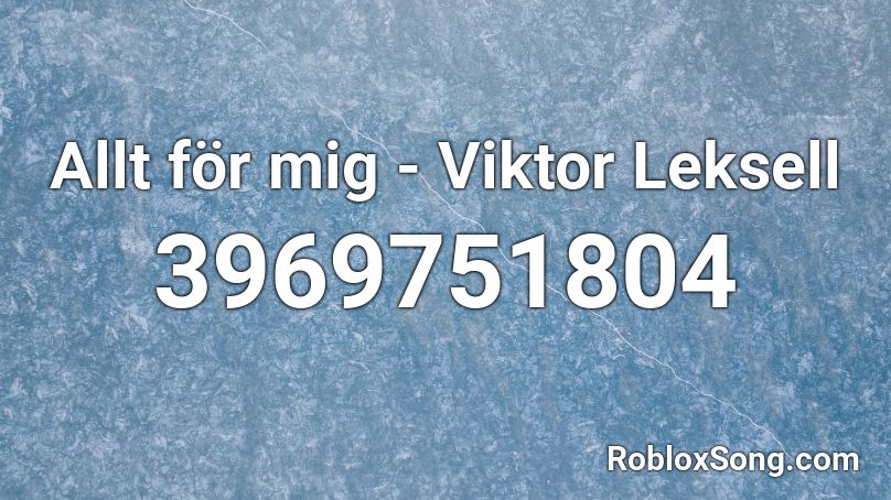 Allt för mig - Viktor Leksell Roblox ID