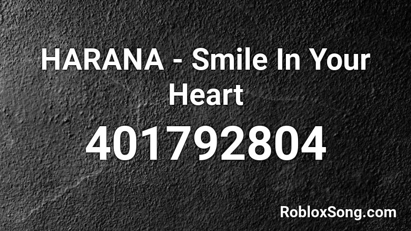 HARANA - Smile In Your Heart Roblox ID