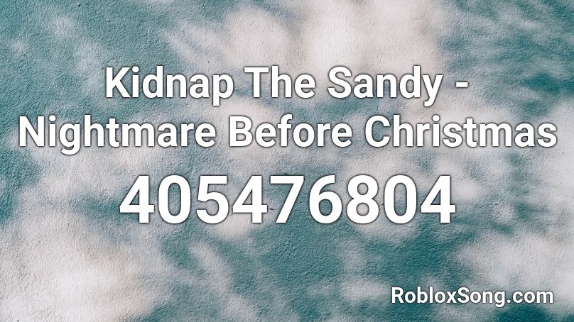 Kidnap The Sandy - Nightmare Before Christmas Roblox ID