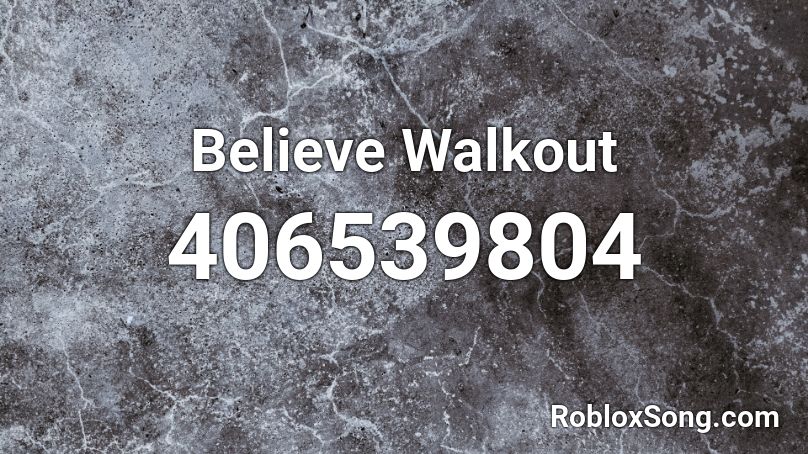 Believe Walkout Roblox ID