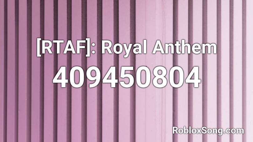 [RTAF]: Royal Anthem Roblox ID