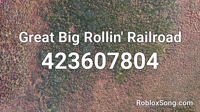 Great Big Rollin' Railroad Roblox ID