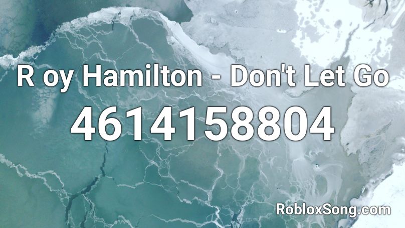 R oy Hamilton - Don't Let Go Roblox ID