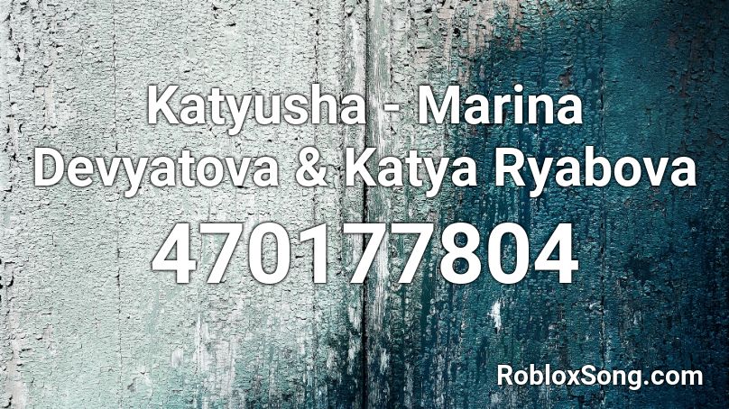 Katyusha - Marina Devyatova & Katya Ryabova Roblox ID