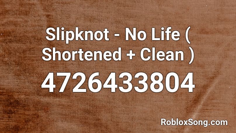 Slipknot - No Life ( Shortened + Clean ) Roblox ID