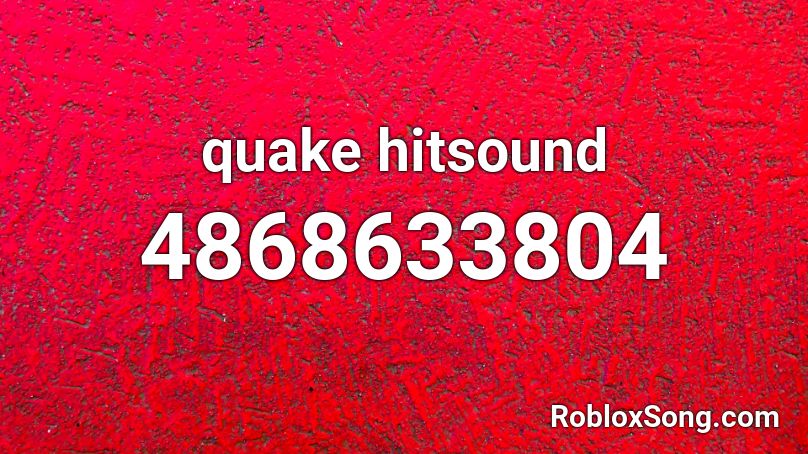 Quake Hitsound Roblox Id Roblox Music Codes - earthquake sound roblox id