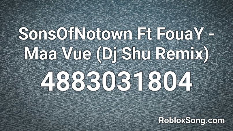 SonsOfNotown Ft FouaY - Maa Vue (Dj Shu Remix) Roblox ID