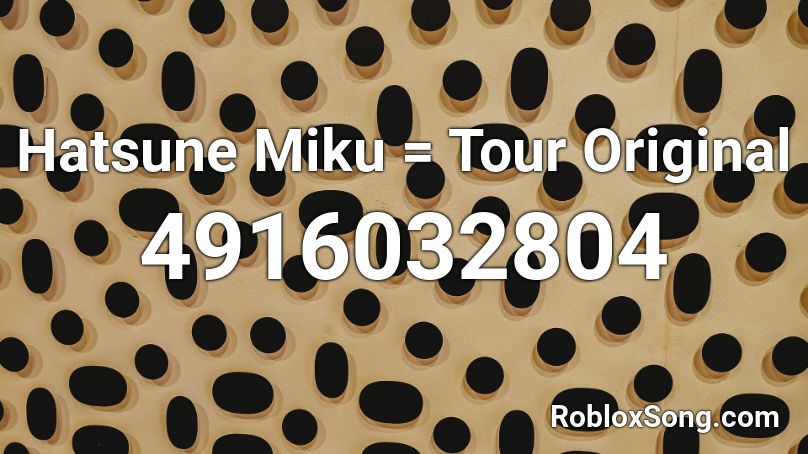 Hatsune Miku = Tour Original Roblox ID - Roblox music codes