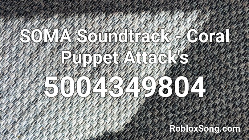 SOMA Soundtrack - Coral Puppet Attack's Roblox ID