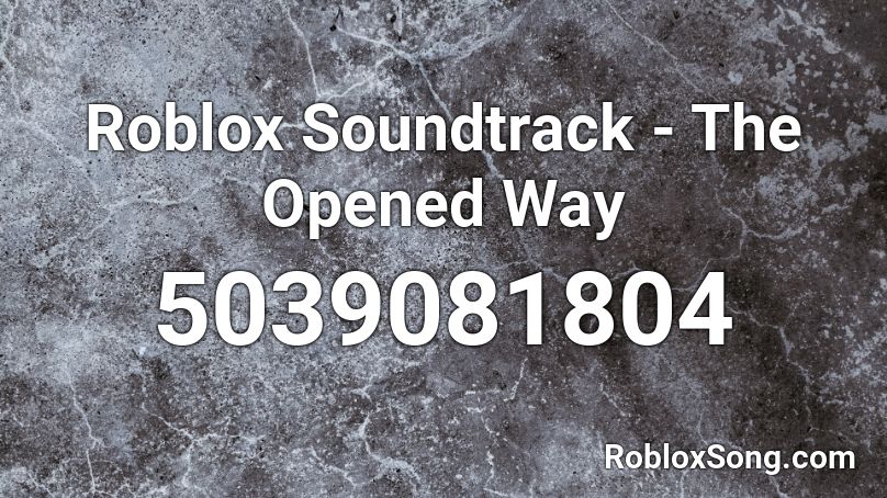 Roblox Soundtrack - The Opened Way Roblox ID