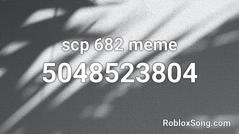 scp 682 meme Roblox ID