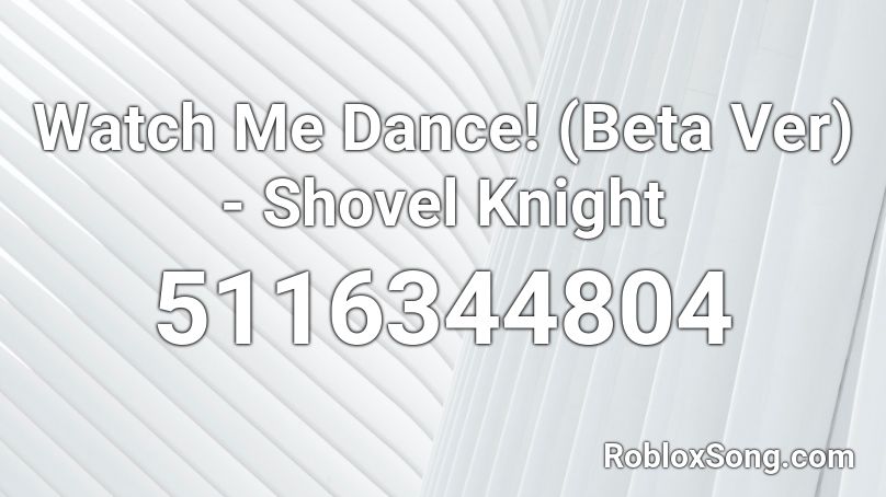 Watch Me Dance! (Beta Ver) - Shovel Knight Roblox ID