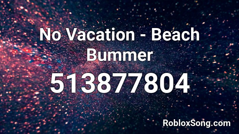 No Vacation - Beach Bummer  Roblox ID