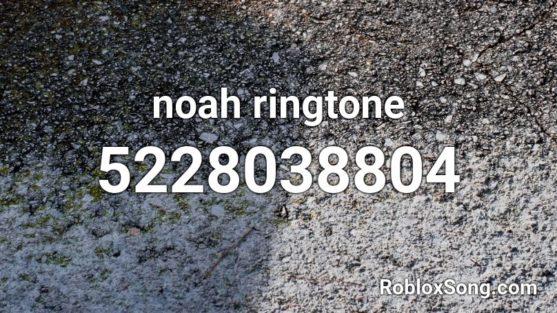 noah ringtone Roblox ID