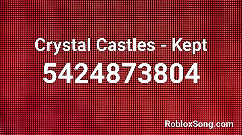 Crystal Castles - Kept Roblox ID