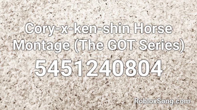 Cory X Ken Shin Horse Montage The Got Series Roblox Id Roblox Music Codes - roblox horse song id