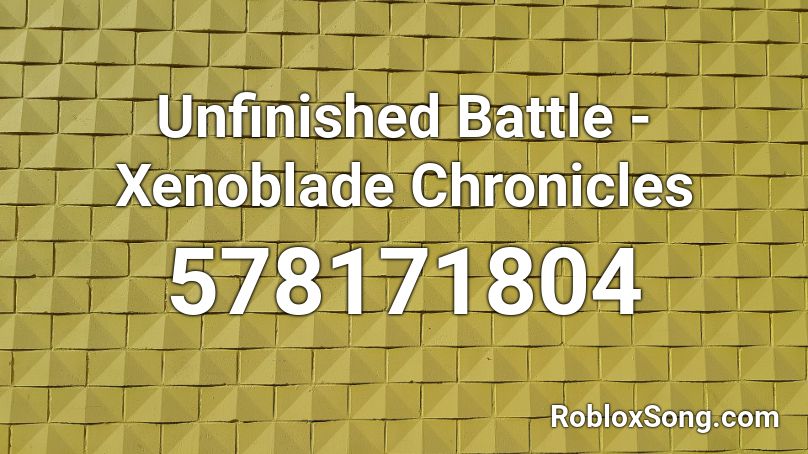 Unfinished Battle - Xenoblade Chronicles Roblox ID