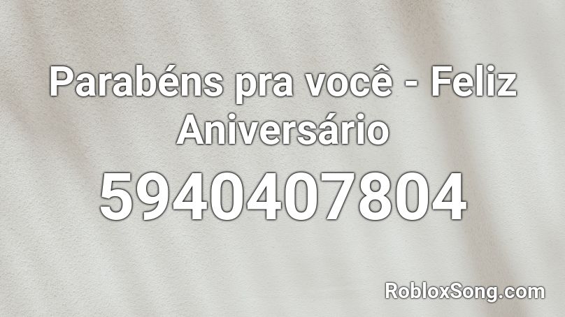 Parabéns pra você -  Feliz Aniversário Roblox ID