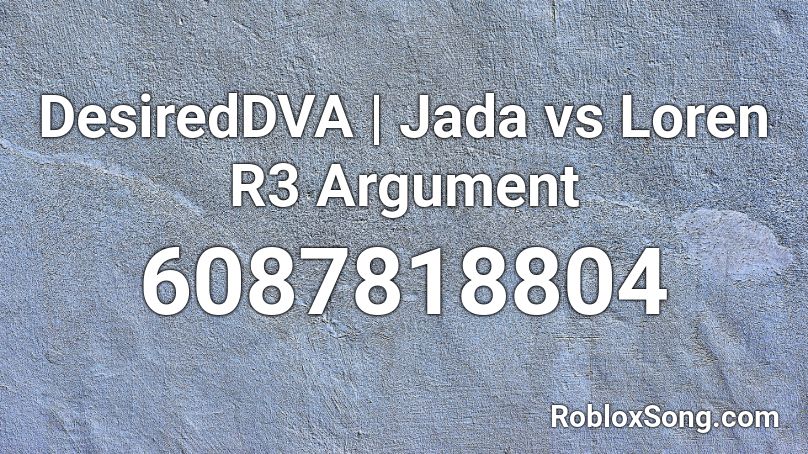 DesiredDVA | Jada vs Loren R3 Argument Roblox ID