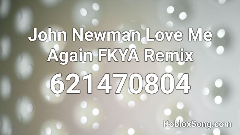 John Newman Love Me Again Fkya Remix Roblox Id Roblox Music Codes - love me love roblox id
