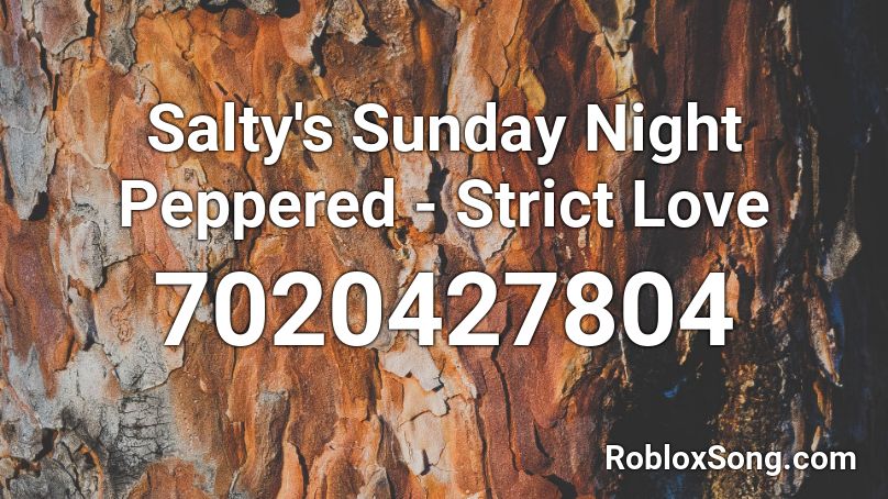 Salty's Sunday Night Peppered - Strict Love Roblox ID