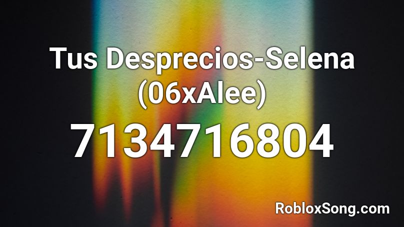 Tus Desprecios-Selena (06xAlee) Roblox ID
