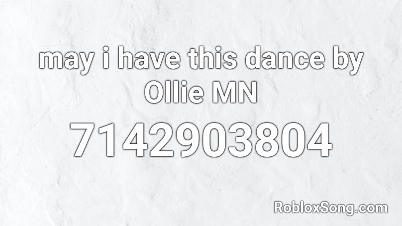 may i have this dance by Ollie MN Roblox ID