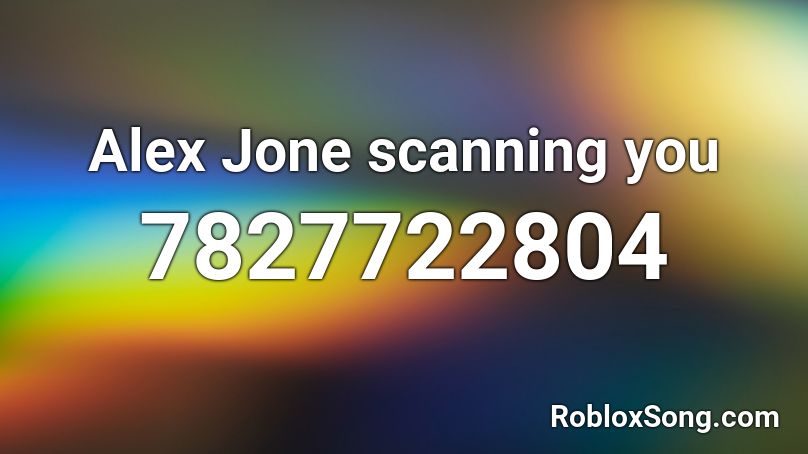 Alex Jone scanning you Roblox ID