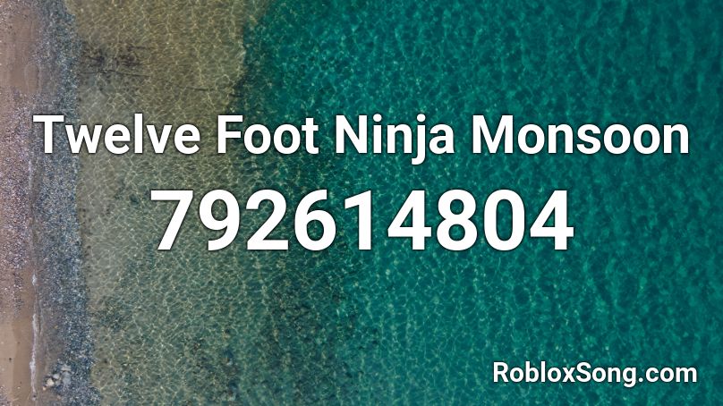 Twelve Foot Ninja Monsoon Roblox ID