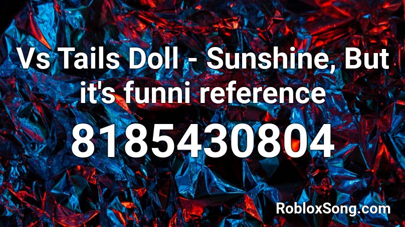 Vs Tails Doll - Sunshine, But it's funni reference Roblox ID
