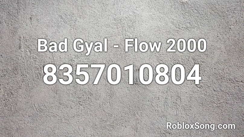 Bad Gyal - Flow 2000 Roblox ID