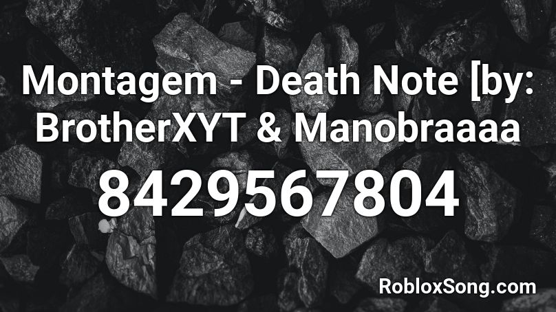 Montagem - Death Note [by: BrotherXYT & Manobraaaa Roblox ID