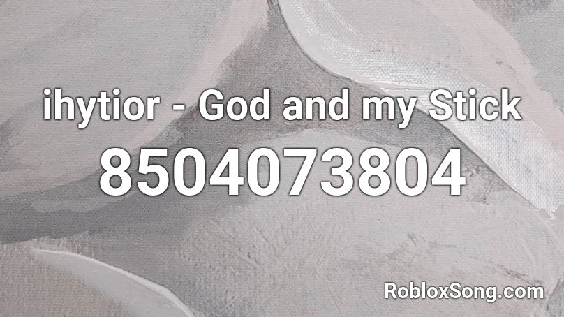 ihytior - God and my Stick Roblox ID