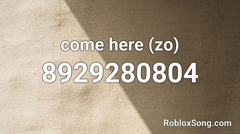 come here (zo) Roblox ID