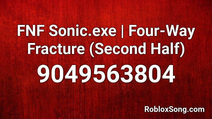 FNF Sonic.exe | Four-Way Fracture (Second Half) Roblox ID