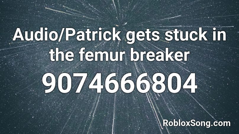 Femur Breaker Roblox Id Music codes