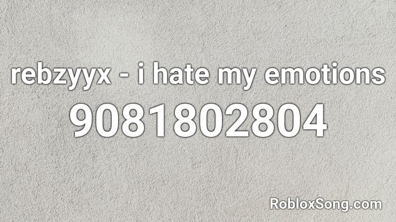 rebzyyx - i hate my emotions Roblox ID