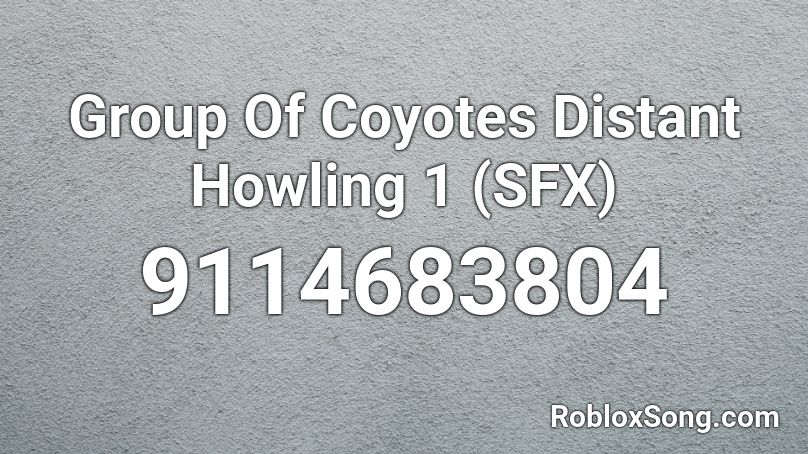 Group Of Coyotes Distant Howling 1 (SFX) Roblox ID