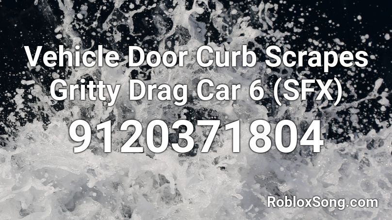 Vehicle Door Curb Scrapes Gritty Drag Car 6 (SFX) Roblox ID