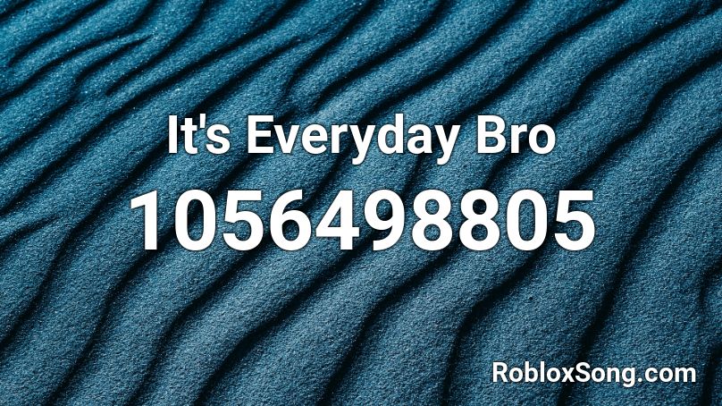 It's Everyday Bro  Roblox ID
