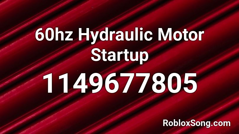 60hz Hydraulic Motor Startup Roblox ID