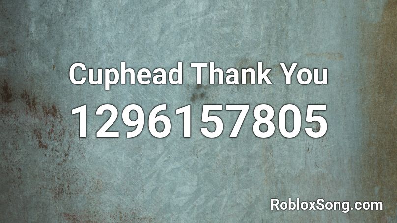 Cuphead Thank You Roblox ID