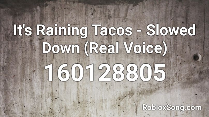 It's Raining Tacos - Slowed Down (Real Voice) Roblox ID