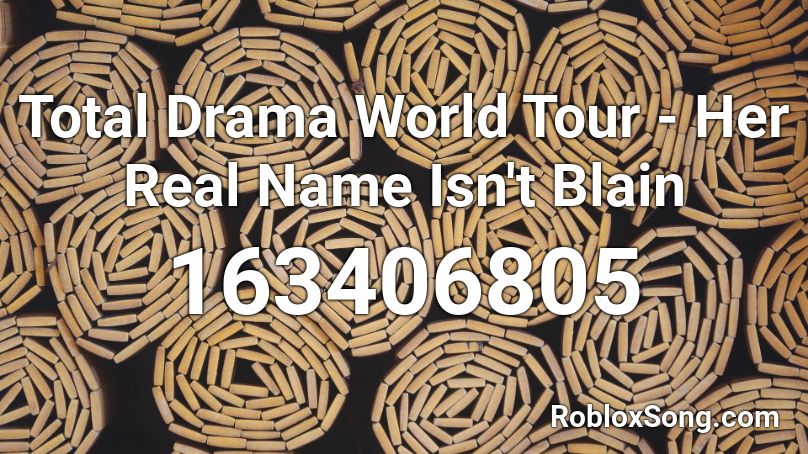 Total Drama World Tour - Her Real Name Isn't Blain Roblox ID