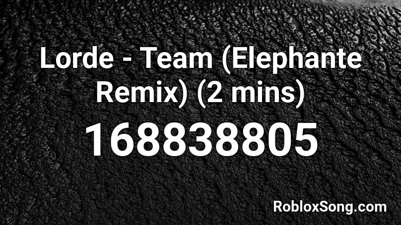 Lorde - Team (Elephante Remix) (2 mins) Roblox ID