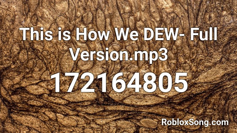 This is How We DEW- Full Version.mp3 Roblox ID