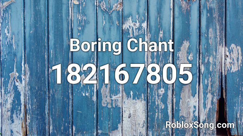 Boring Chant Roblox ID