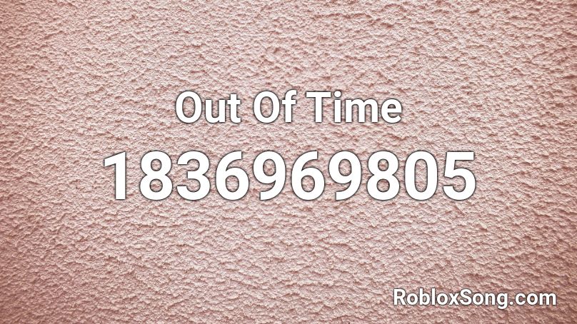 Out Of Time Roblox ID