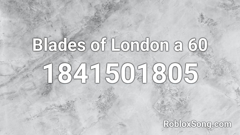 Blades of London a 60 Roblox ID